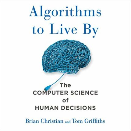 Algorithms to Live By: The Computer Science of Human Decisions?
