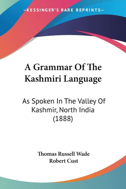 A Grammar of the Kashmiri Language: As Spoken in the Valley of Kashmir North India: As Spoken In The Valley Of Kashmir North India (1888)