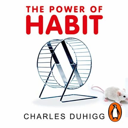 The Power of Habit: Why We Do What We Do, and How to Change?