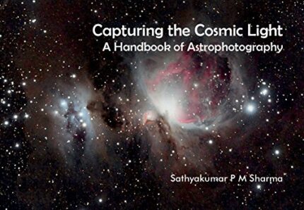 Capturing the Cosmic Light ? A Handbook of Astrophotography