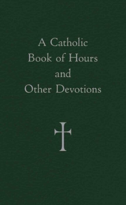A Catholic Book of Hours and Other Devotions