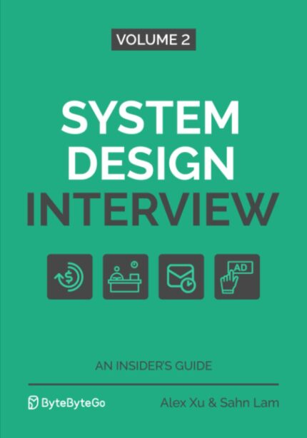 System Design Interview ? An Insider's Guide: Volume 2