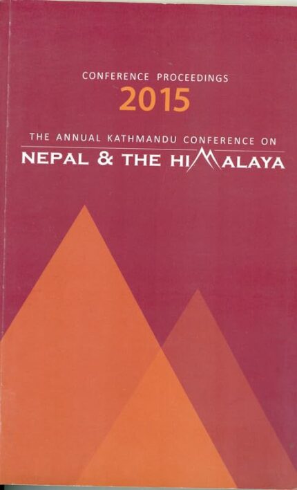 Conference Proceedings 2015
The Annual Kathmandu Conference on Nepal and the Himalaya