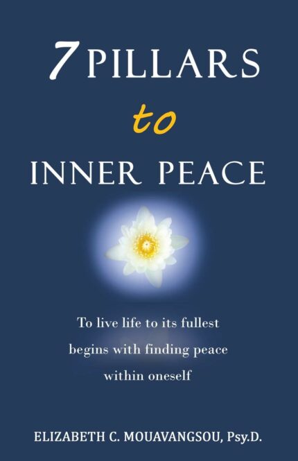 7 Pillars to Inner Peace: To live life to its fullest begins with finding peace within oneself