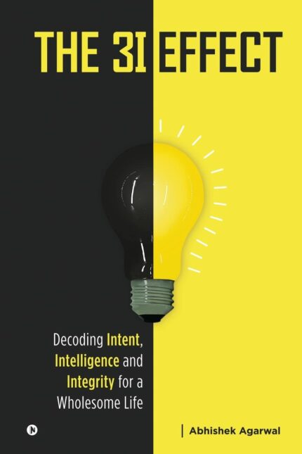 The 3I Effect : Decoding Intent, Intelligence and Integrity for a Wholesome Life