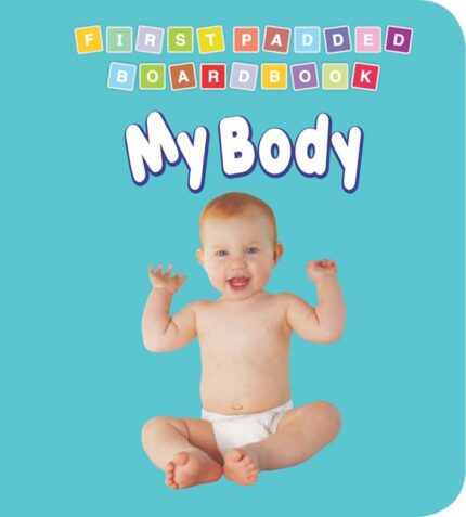 My Body Padded Board Book for Children Age 0-2 Years- Early Learning First Padded Board Book Series
