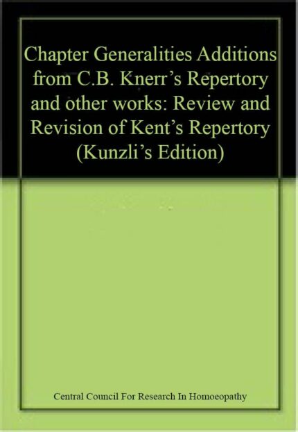 Chapter Generalities Additions from C.B. Knerr's Repertory and other works: Review and Revision of Kent's Repertory (Kunzli's Edition)