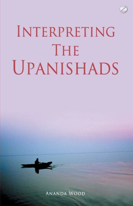 Interpreting the Upanishads (New Edition)