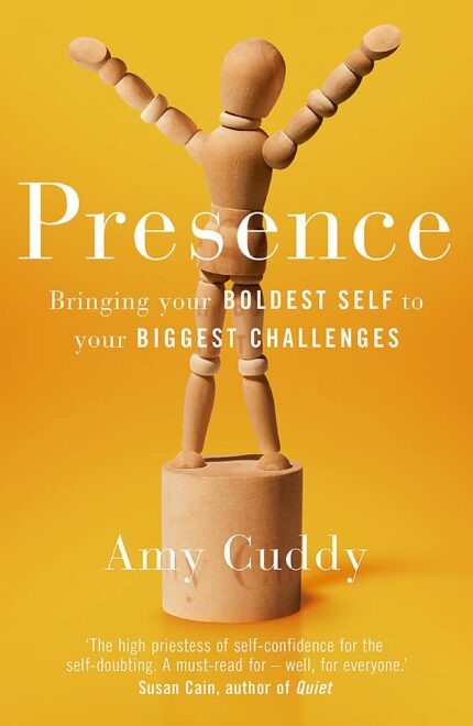 PRESENCE: BRINGING YOUR BOLDEST SELF TO YOUR BIGGEST CHALLENGES