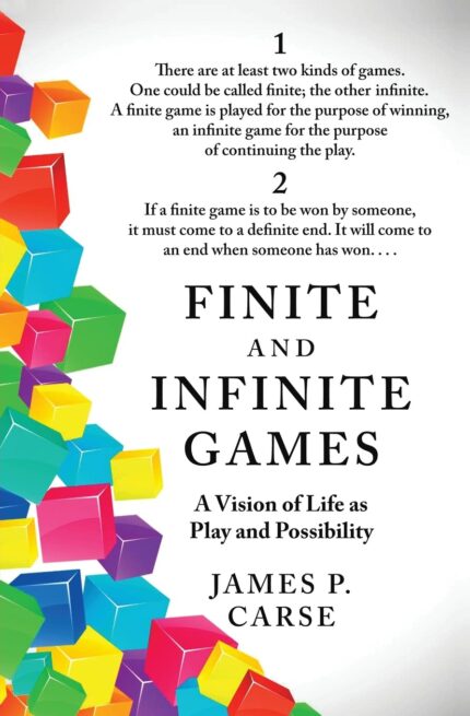 Finite and Infinite Games: A Vision of Life As Play and Possibility