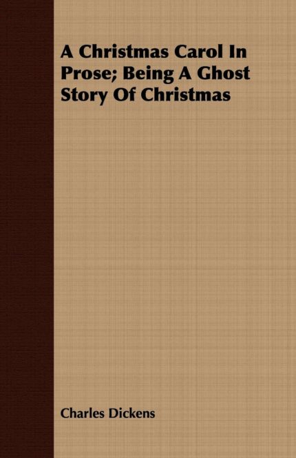 A Christmas Carol In Prose; Being A Ghost Story Of Christmas