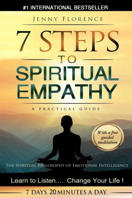 7 Steps to Spiritual Empathy  a Practical Guide: The Spiritual Philosophy of Emotional Intelligence: 1 (Intelligence of Our Emotions)