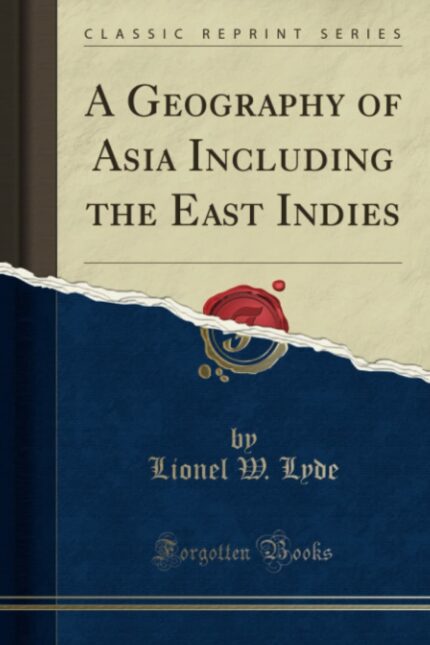 A Geography of Asia Including the East Indies (Classic Reprint)