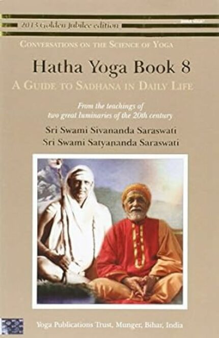 HATHA YOGA BOOK 8 - A Guide to Sadhana in Daily Life