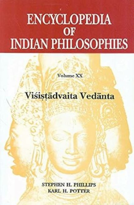 Encyclopedia of Indian Philosophy: Visistadvaita Vedanta - Vol. 20