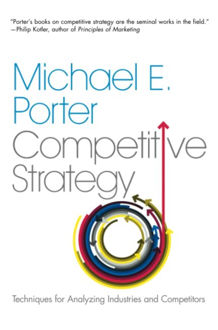 The Competitive Strategy: Techniques for Analyzing Industries and Competitors