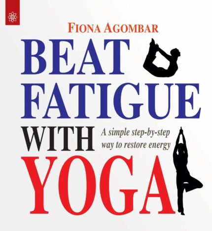 Beat Fatigue with Yoga: A simple step-by-step way to restore energy