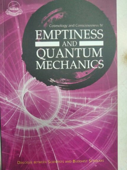 Emptiness and Quantum Mechanics : Dialogue Between Scientists and Buddhist Scholars