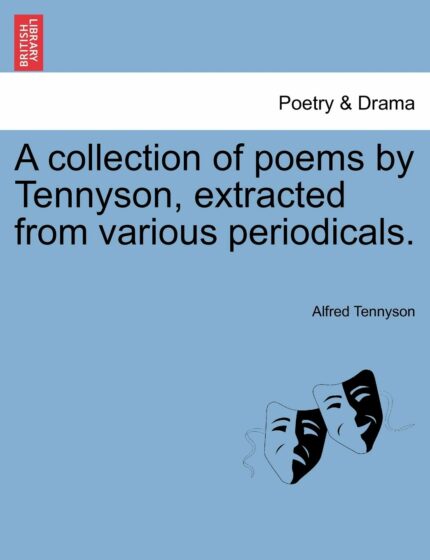 A Collection of Poems by Tennyson  Extracted from Various Periodicals.
