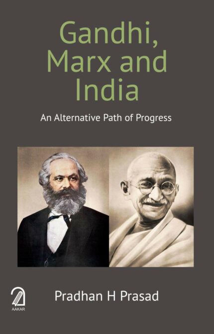 Gandhi Marx and India: An Alternative Path of Progress