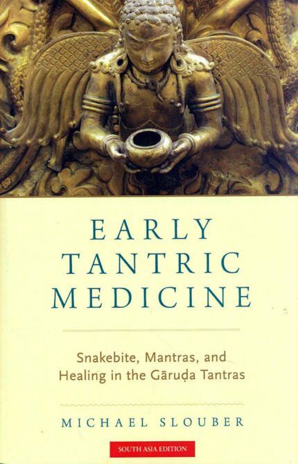 Early Tantric Medicine: Snakebite, Mantras, and Healing in the Garuda Tantras