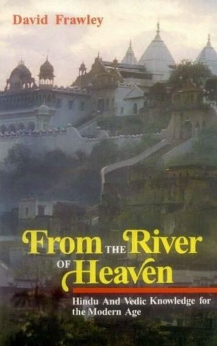 From the River of Heaven: Hindu and Vedic Knowledge for Modern Age
