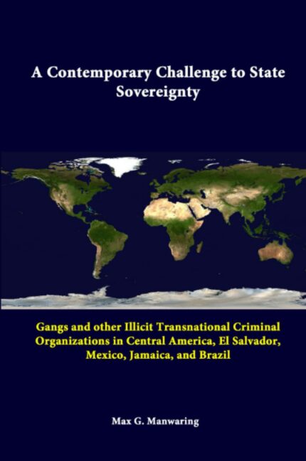 A Contemporary Challenge to State Sovereignty: Gangs and Other Illicit Transnational Criminal Organizations in Central America  El Salvador  Mexico  Jamaica  and Brazil