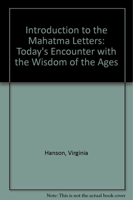 An Introduction to the Mahatma Letters: Today's Encounter with the Wisdom of the Ages