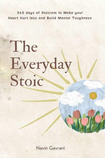 The Everyday Stoic : 365 Days of Stoicism to Make Your Heart Hurtless & Build Mental Toughness