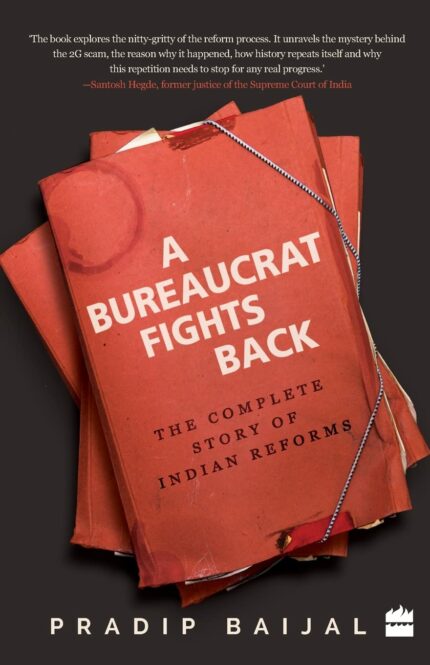 A Bureaucrat Fights Back: The Complete Story of Indian Reforms