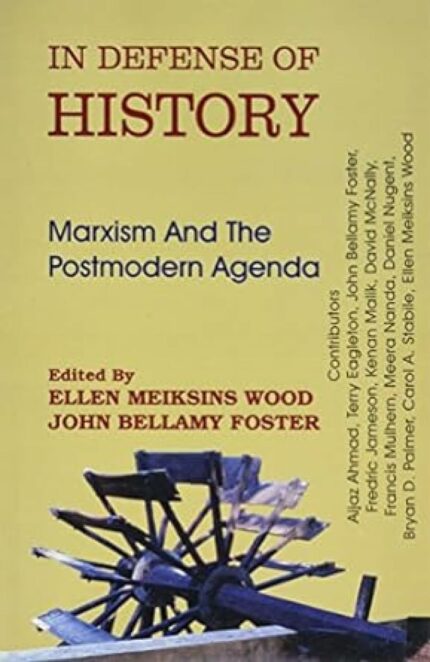 In Defence of History: Marxism and the Postmodern Agenda