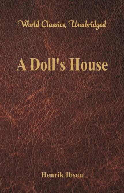A Doll's House: (World Classics  Unabridged)
