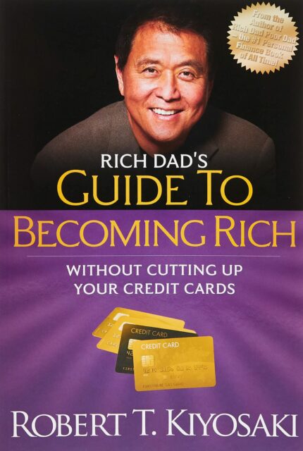 Rich Dad'S Guide To Becoming Rich Without Cutting Up Your Credit Cards: Turn "Bad Debt" Into "Good D: Turn "Bad Debt" into "Good Debt"