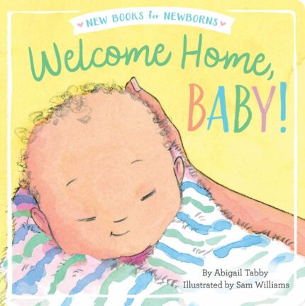 Welcome Home  Baby! (New Books for Newborns)