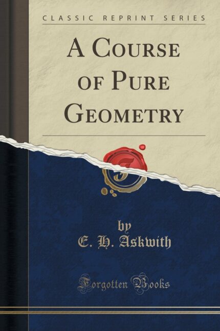 A Course of Pure Geometry (Classic Reprint)