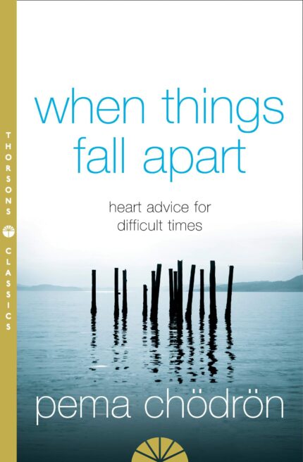 When Things Fall Apart:Heart Advice for Difficult Times Thorsons Classics edition