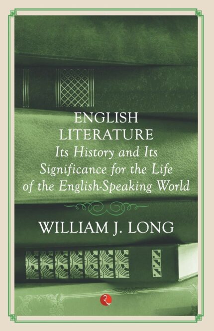 English Literature: Its History and Its Significance For the Life of the Englishspeaking World
