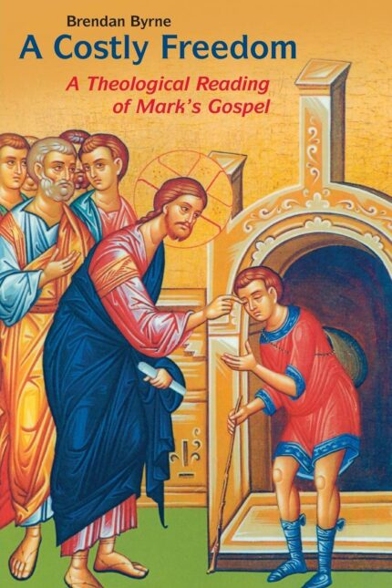 A Costly Freedom: A Theological Reading of Mark's Gospel