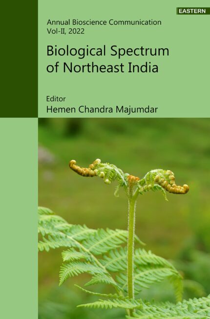 Biological Spectrum of Northeast India (Annual Bioscience Communication Vol. II, 2022)