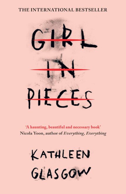 Girl in Pieces: ?A haunting, beautiful and necessary book? Nicola Yoon, author of Everything, Everything