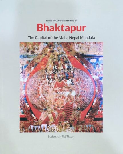 Essays on culture and history of Bhaktapur: the capital of the Malla Nepal Mandala