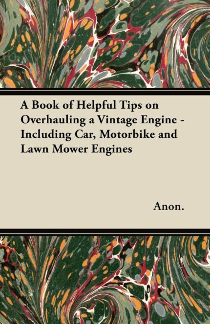 A Book of Helpful Tips on Overhauling a Vintage Engine - Including Car  Motorbike and Lawn Mower Engines