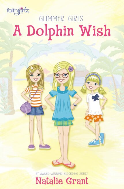 A Dolphin Wish (Faithgirlz / Glimmer Girls)