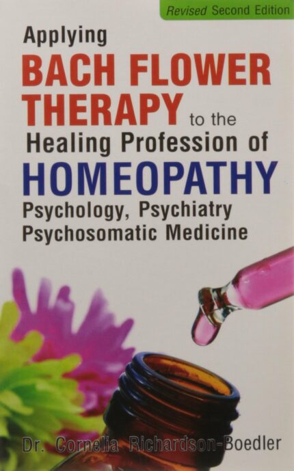 APPLYING BACH FLOWER THERAPY TO THE HEALING PROFESSION OF HOMEOPATHY