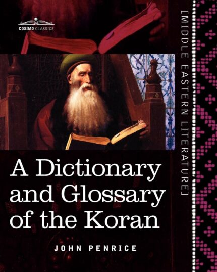 A Dictionary and Glossary of the Koran: With Copious Grammatical References and Explanations of the Text (Middle Eastern Literature)