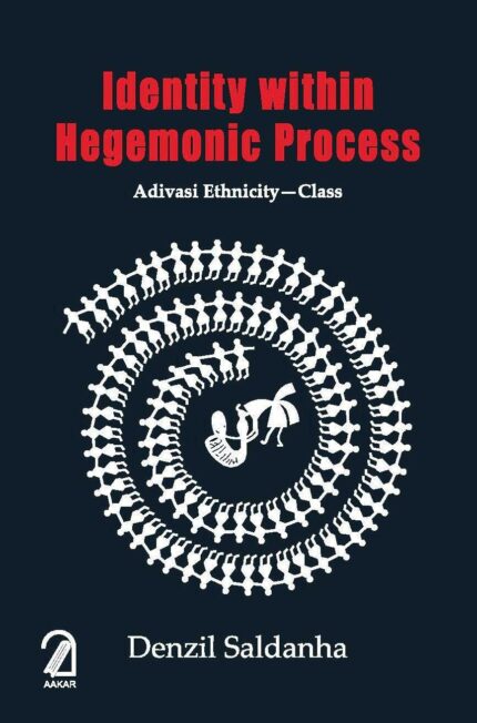 Identity Within Hegemonic Process:: Adivasi Ethnicity - Class
