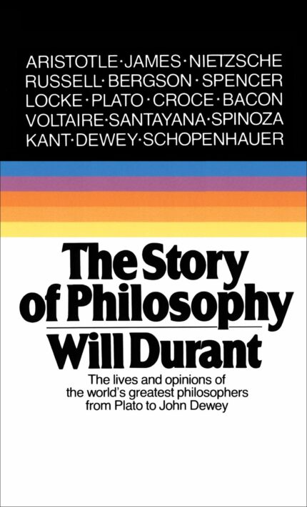 The Story of Philosophy: The Lives and Opinions of the Greater Philosophers
