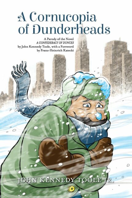 A Cornucopia of Dunderheads: A Parody of the Novel A CONFEDERACY OF DUNCES by John Kennedy Toole  with a Foreword by Franz-Heinrich Katecki