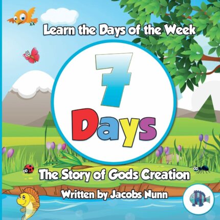 7 Days - The Story of Gods Creation: Learn the Days of the Week: 1 (Little Fishes Sunday School)