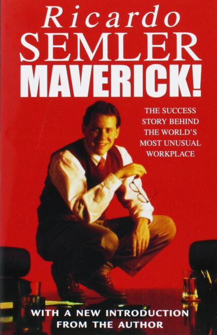 Maverick: The Success Story Behind the World's Most Unusual Workplace: The Success Story Behind the World's Most Unusual Workshop